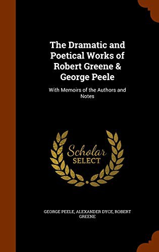 The Dramatic and Poetical Works of Robert Greene & George Peele
