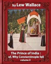 The Prince of India; or, Why Constantinople Fell, by Lew Wallace VOLUME 2