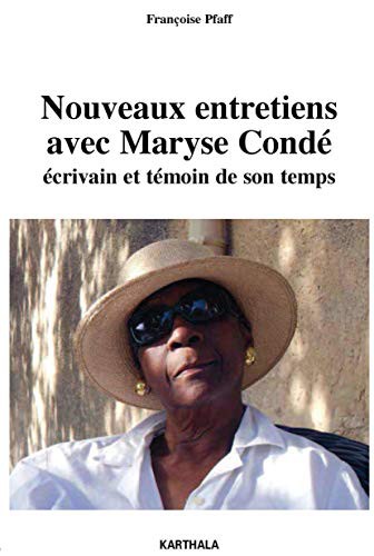 Nouveaux entretiens avec Maryse Condé - écrivain et témoin de son temps