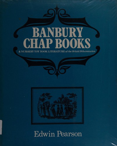Banbury chap books and nursery toy book literature of the eighteenth and nineteenth centuries