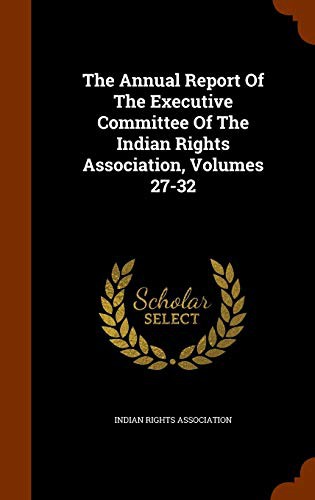 The Annual Report Of The Executive Committee Of The Indian Rights Association, Volumes 27-32
