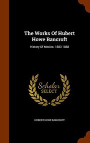 The Works Of Hubert Howe Bancroft