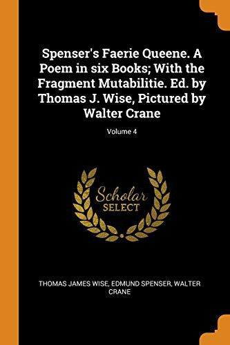 Spenser's Faerie Queene. A Poem in six Books; With the Fragment Mutabilitie. Ed. by Thomas J. Wise, Pictured by Walter Crane; Volume 4