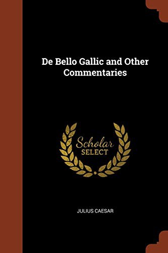 De Bello Gallic and Other Commentaries