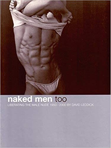 Naked Men 2. Liberating the Male Nude 1950 - 2000.