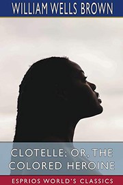 Clotelle; or, The Colored Heroine