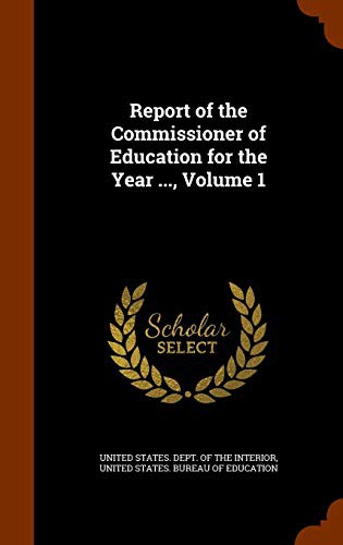 Report of the Commissioner of Education for the Year ..., Volume 1
