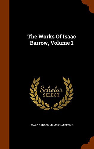 The Works Of Isaac Barrow, Volume 1