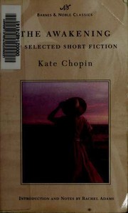 The Awakening and Selected Short Fiction (Athénaïse / At the ‘cadian Ball / Awakening / Désirée’s Baby / Elizabeth Stock’s One Story / Emancipation
