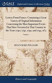 Letters From France; Containing a Great Variety of Original Information Concerning the Most Important Events That Have Occurred in That Country in the Years 1790, 1791, 1792, and 1793. of 2; Volume 1