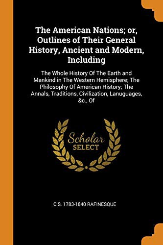The American Nations; or, Outlines of Their General History, Ancient and Modern, Including