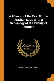 A Memoir of the Rev. Cotton Mather, D. D., With a Genealogy of the Family of Mather