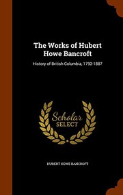 The Works of Hubert Howe Bancroft