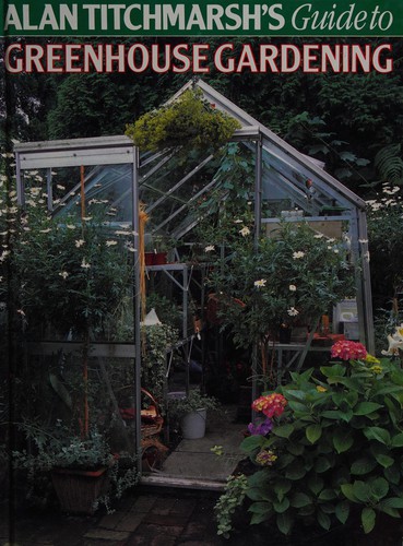 Alan Titchmarsh's Guide to Greenhouse Gardening