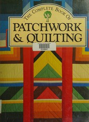 The Complete Book of Patchwork and Quilting