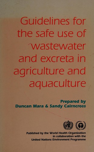 Guidelines for the safe use of wastewater and excreta in agriculture and aquaculture