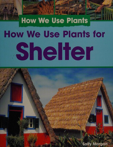 How we use plants for shelter