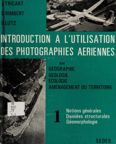 Introduction à l'utilisation des photographies aériennes en géographie, géologie, écologie, aménagement du territoire