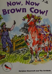 Now, now, brown cow!