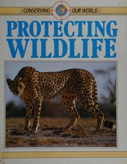 Protecting Wild Life (Conserving Our World)