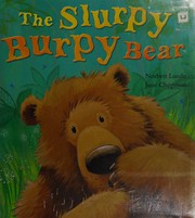 The slurpy burpy bear
