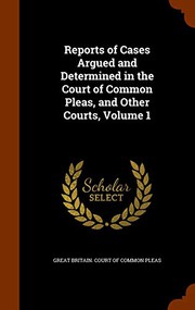 Reports of Cases Argued and Determined in the Court of Common Pleas, and Other Courts, Volume 1