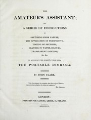The amateur's assistant, or, A series of instructions in sketching from nature, the application of perspective, tinting of sketches, drawing in water-colours, transparent painting, &c. &c