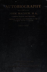 Autobiography of John Macoun, Canadian explorer and naturalist, Assistant Director and Naturalist to the Geological Survey of Canada, 1831-1920