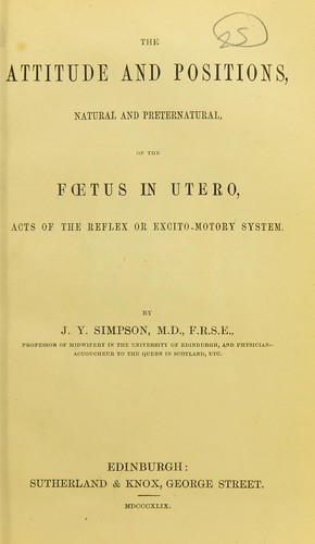 The attitude and positions, natural and preternatural, of the fœtus in utero, acts of the reflex or excito-motory system