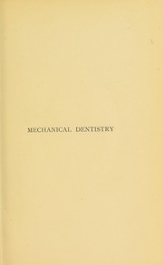 Mechanical dentistry; a practical treatise on the construction of the various kinds of artificial dentures