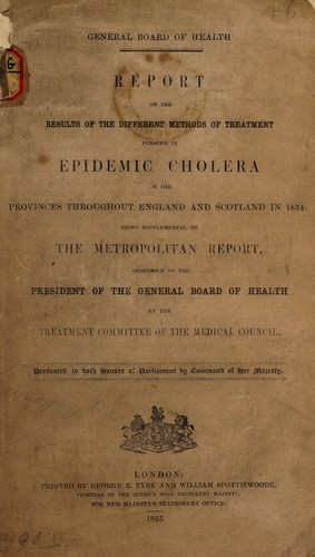 Report on the results of the different methods of treatment pursued in epidemic cholera in the provinces throughout England and Scotland in 1854