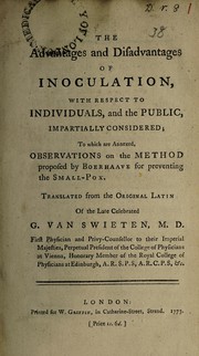 The advantages and disadvantages of inoculation with respect to individuals, and the public, impartially considered; to which are annexed, observations on the method proposed by Boerhaave for preventing the small-pox