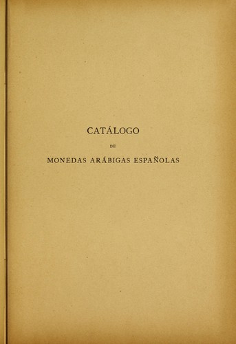 Catálogo de monedas arábigas españolas que se conservan en el Museo arqueológico nacional