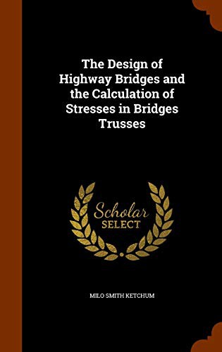 The Design of Highway Bridges and the Calculation of Stresses in Bridges Trusses