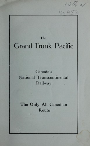 The Grand Trunk Pacific : Canada's national tanscontinental railway