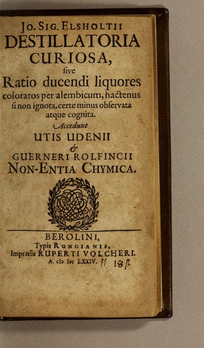 Jo. Sig. Elsholtii Destillatoria curiosa; sive, Ratio ducendi liquores coloratos per alembicum, hactenus si non ignota, certe minus observata atque cognita