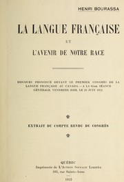 La langue francaise et l'avenir de notre race.  Discours prononce   devant le premier congres de la langue francaise au Canada ... le 28 juin 1912