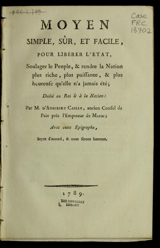 Moyen simple, sûr, et facile, pour libérer l'État, soulager le peuple, & rendre la nation plus riche, plus puissante, & plus heureuse qu'elle n'a jamais été