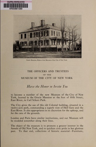 The officers and trustees of the Museum of the City of New York have the honor to invite you to become a member of the new Museum of the City of New York, located in the Gracie Mansion at the foot of 88th Street, East River, in Carl Schurz Park