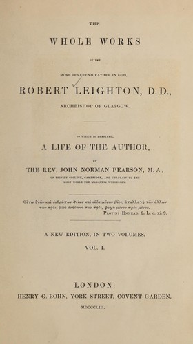 The Whole works of the most Reverend Father in God, Robert Leighton,D.D., Archbishop of Glasgow