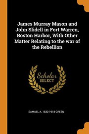 James Murray Mason and John Slidell in Fort Warren, Boston Harbor, With Other Matter Relating to the war of the Rebellion