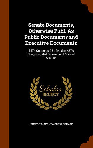Senate Documents, Otherwise Publ. As Public Documents and Executive Documents