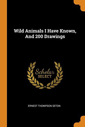 Wild Animals I Have Known, And 200 Drawings
