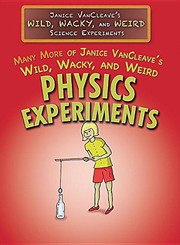 Many More of Janice VanCleave's Wild, Wacky, and Weird Physics Experiments
