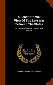 A constitutional view of the late War Between the States