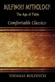 Bulfinch's Mythology : The Age of Fable