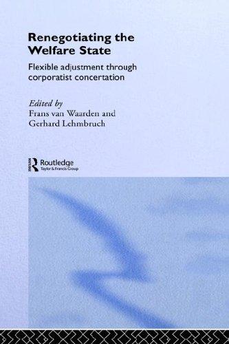 RENEGOTIATING THE WELFARE STATE: FLEXIBLE ADJUSTMENT THROUGH CORPORATIST CONCERTATION; ED. BY FRANS VAN WAARDEN
