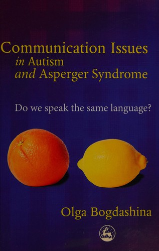 COMMUNICATION ISSUES IN AUTISM AND ASPERGER SYNDROME: DO WE SPEAK THE SAME LANGUAGE?