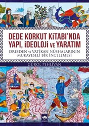 Dede Korkut Kitabi'nda Yapi, Ideoloji ve Yaratim