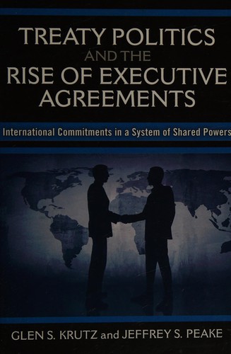 Treaty politics and the rise of executive agreements